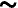 ~